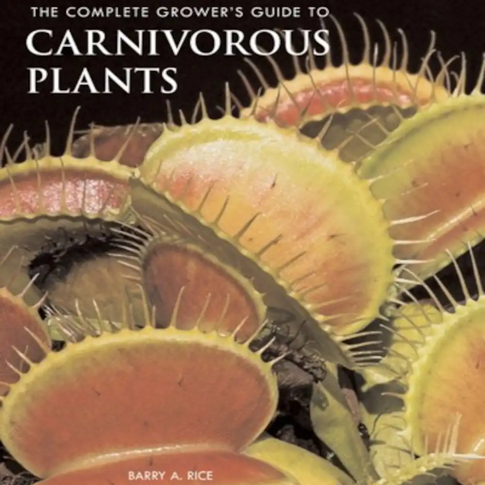 The Complete Grower's Guide To Carnivorous Plants